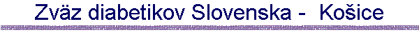 Zv�z diabetikov Slovenska -  Ko�ice